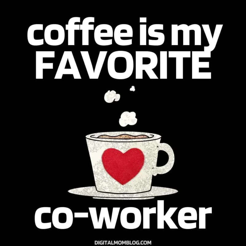 coffee is my favorite coworker me,e
