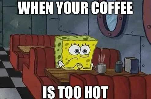 coffee too hot Spongebob meme
