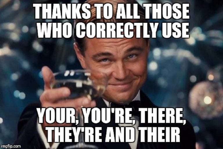 Thanks to those who correctly use your, you're, they're, and there