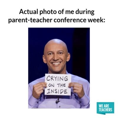 Actual photo of me during parent teacher conference week, crying on the inside