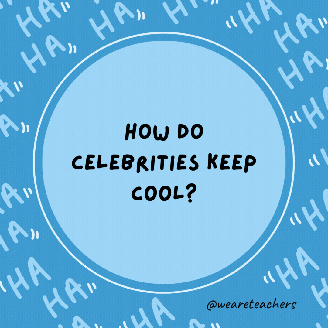 How do celebrities keep cool? They have many fans.