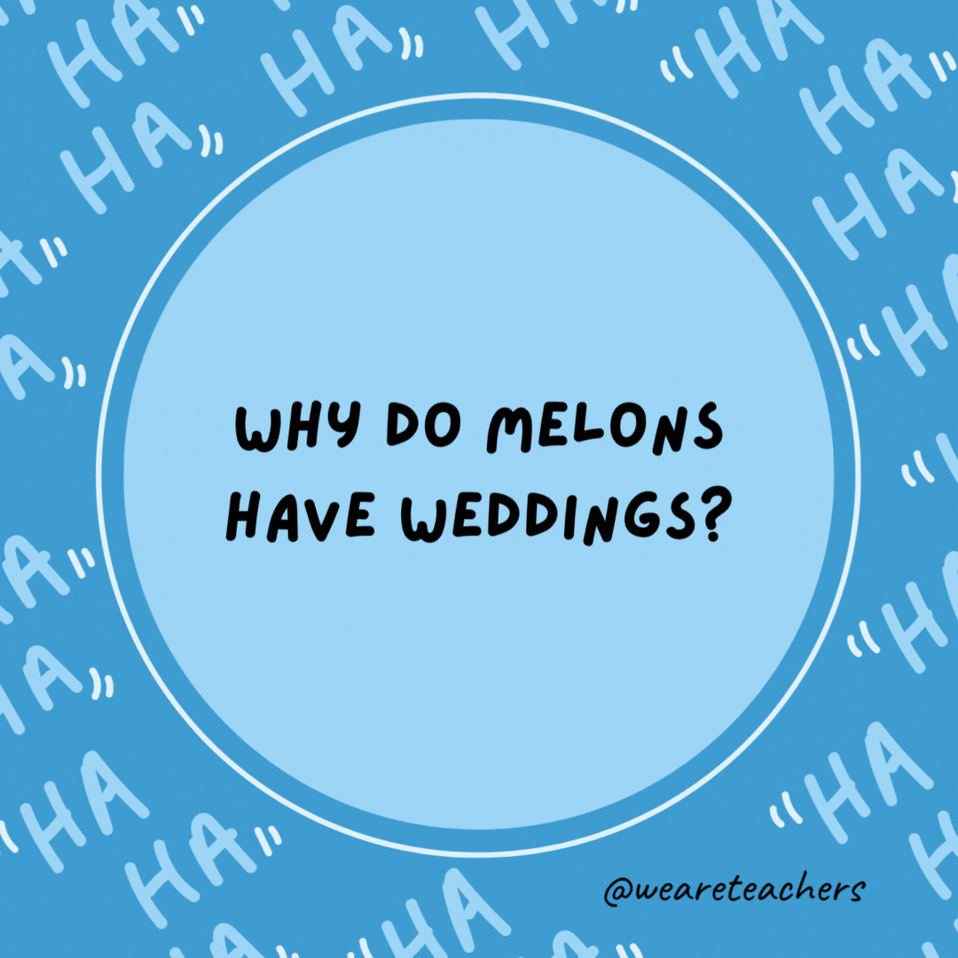 Why do melons have weddings? Because they cantaloupe.