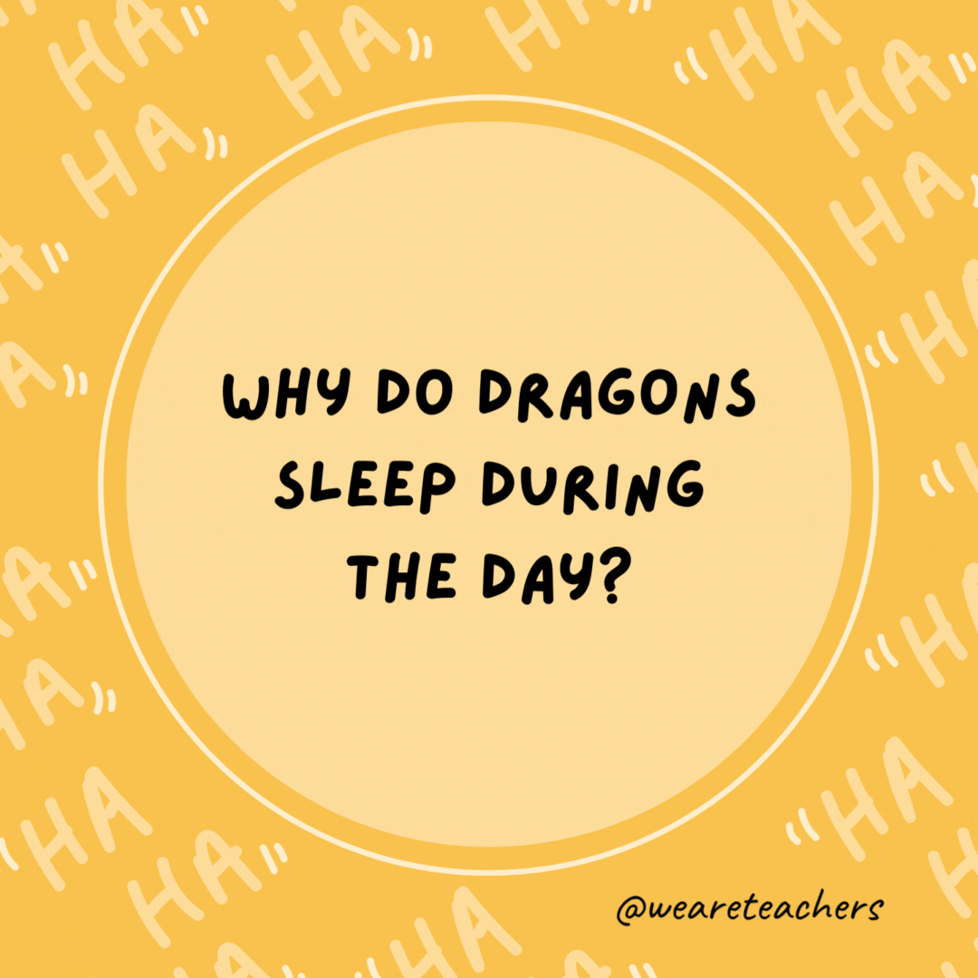 Why do dragons sleep during the day? Because they like to fight knights.- dad jokes for kids