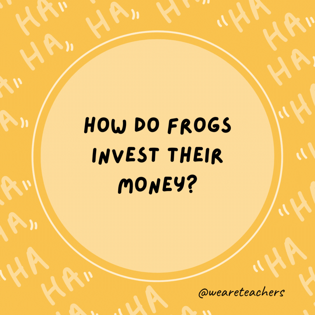 How do frogs invest their money? They use a stock croaker.