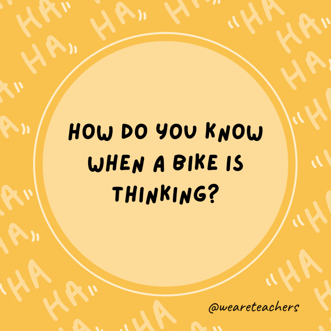 How do you know when a bike is thinking? You can see its wheels turning.