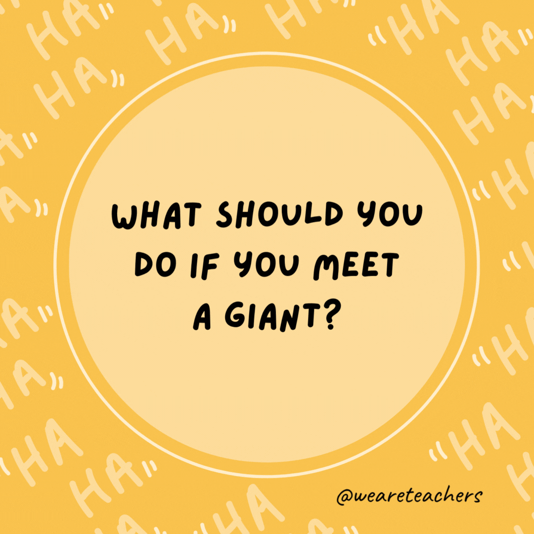 What should you do if you meet a giant? Use big words.