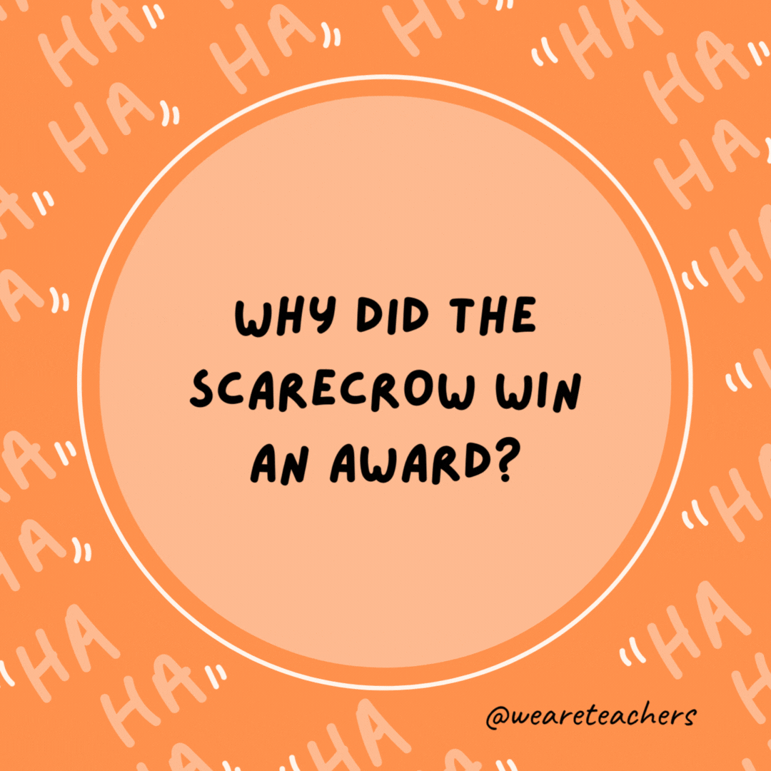 Why did the scarecrow win an award? It was outstanding in its field.