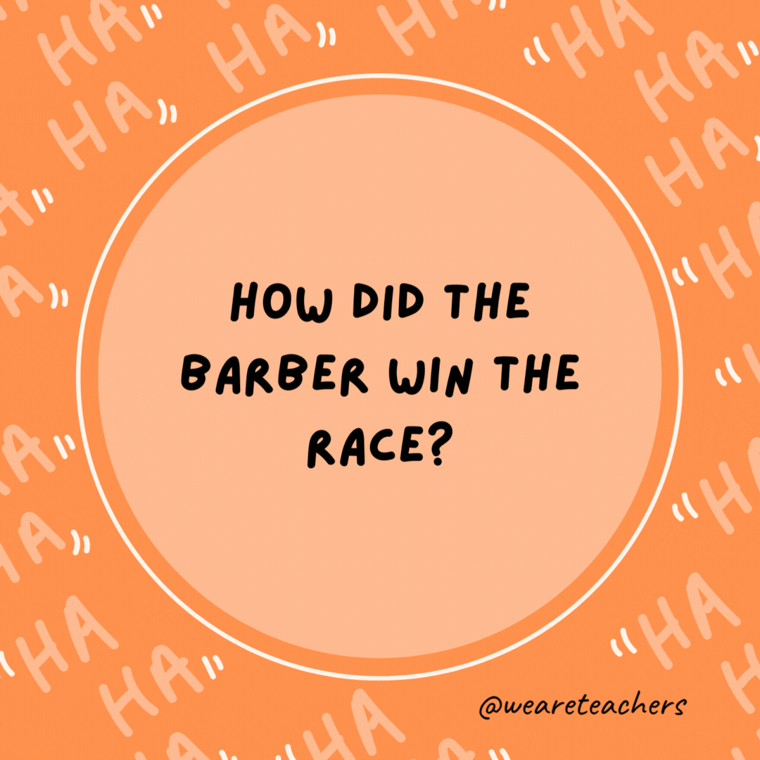 How did the barber win the race? He knew a shortcut.