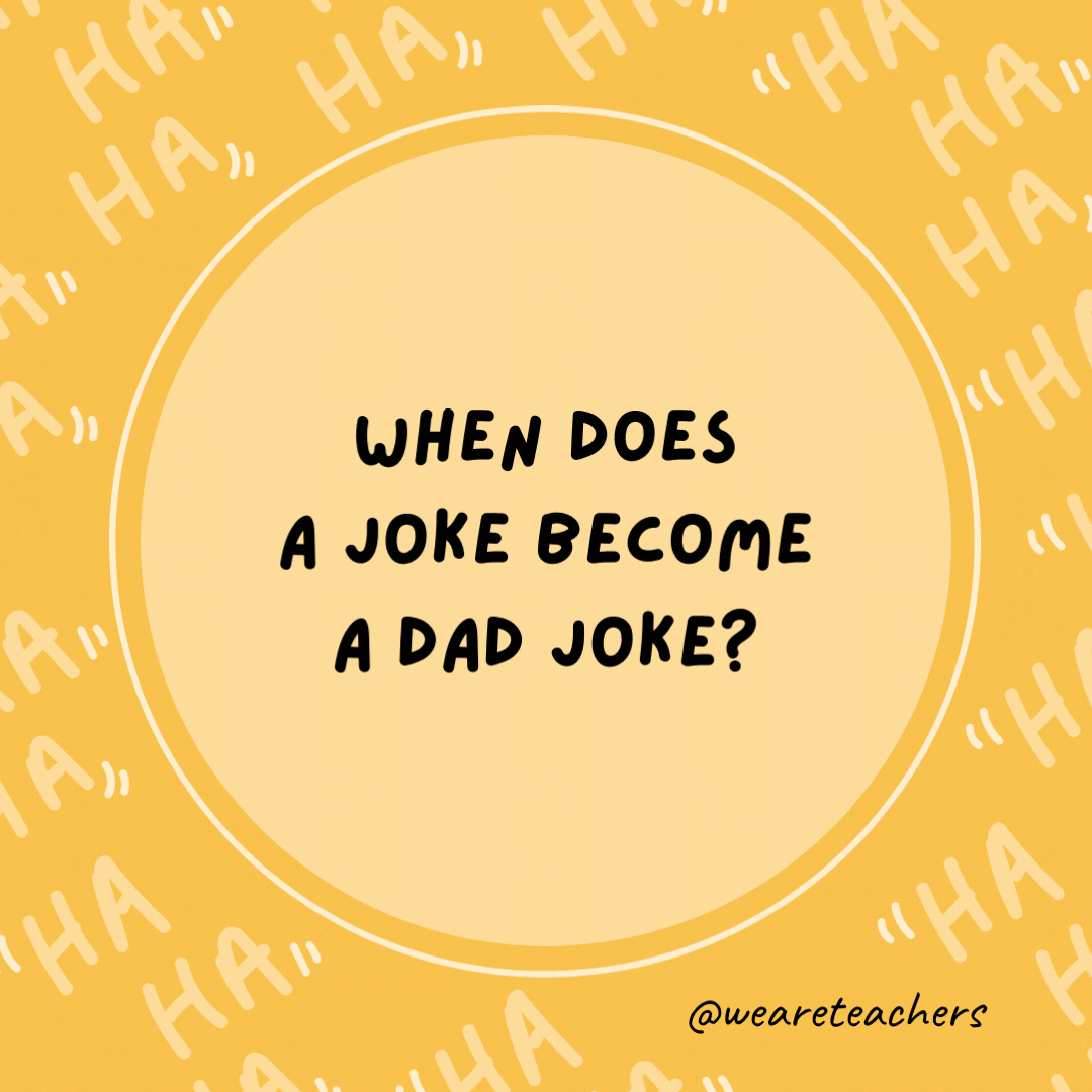When does a joke become a dad joke? When it becomes apparent.