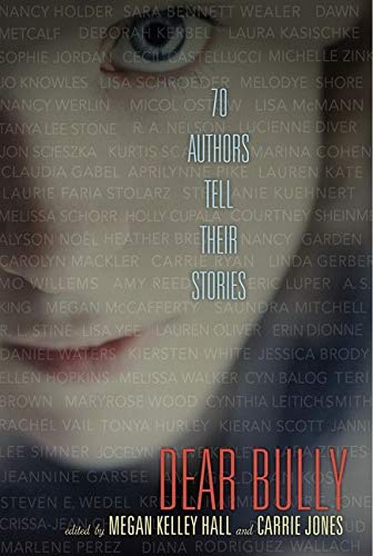 Dear Bully: 70 Authors Tell Their Stories edited by Megan Kelley Hall and Carrie Jones book cover