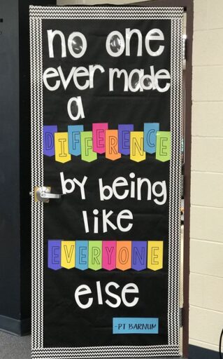 no one ever made a difference by being like everyone. classroom door decoration inspirational quote