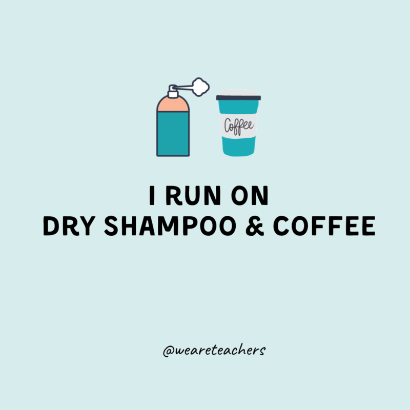 run on dry shampoo and coffee meme