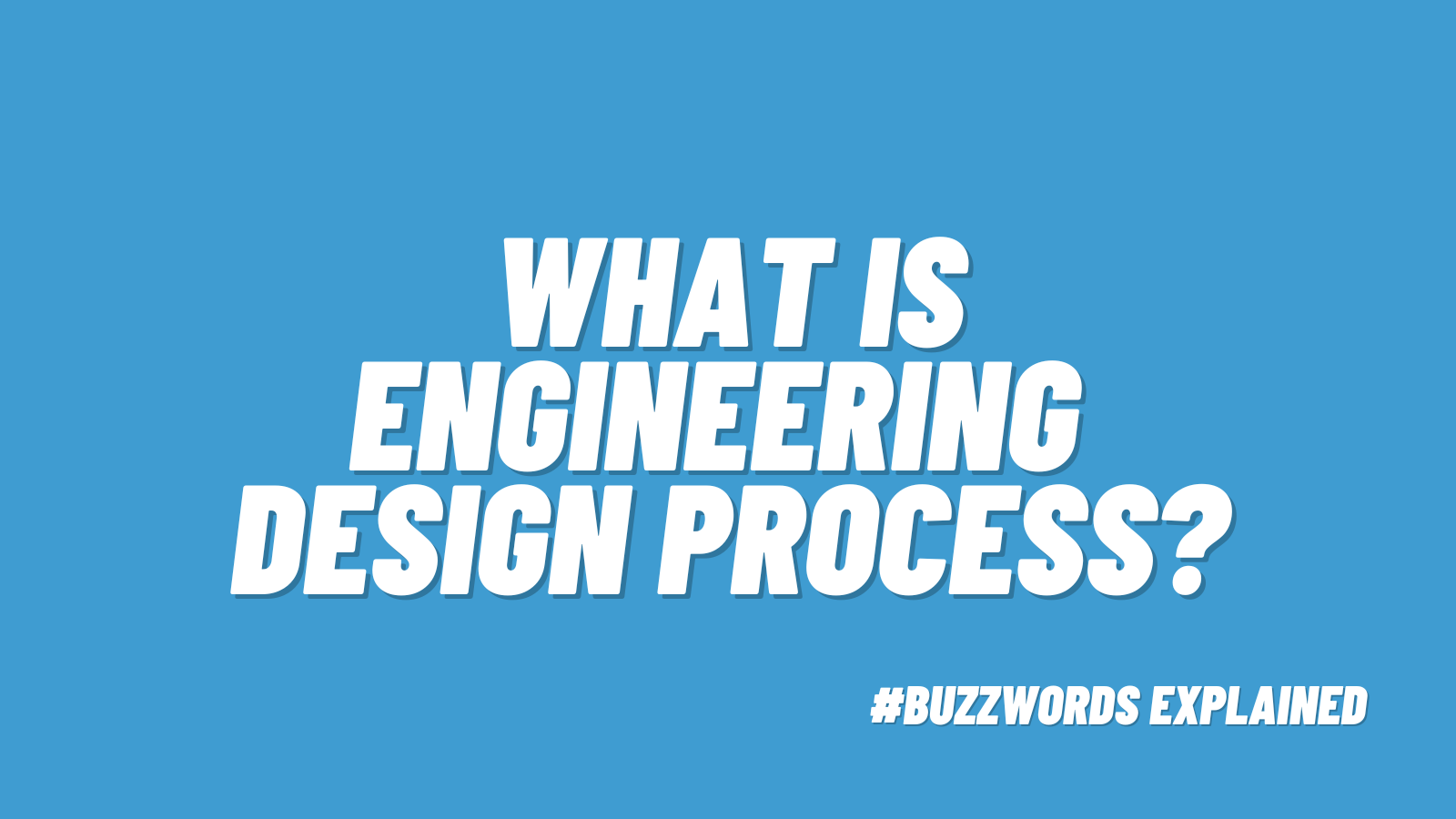 White text that says What Is Engineering Design Process #BuzzwordsExplained on blue background.
