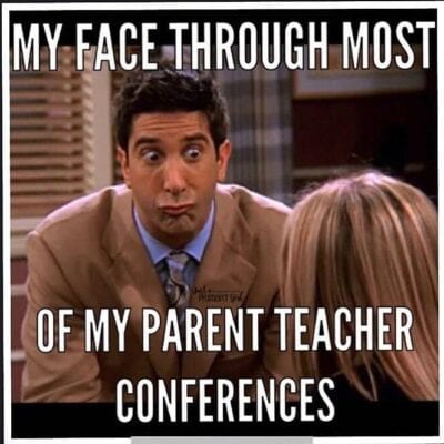 My face through most of my parents teacher conferences