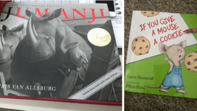 Examples of famous childrens books: Jumanji and If You Give a Mouse a Cookie