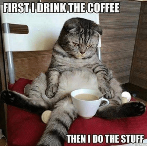 first I drink the coffee meme