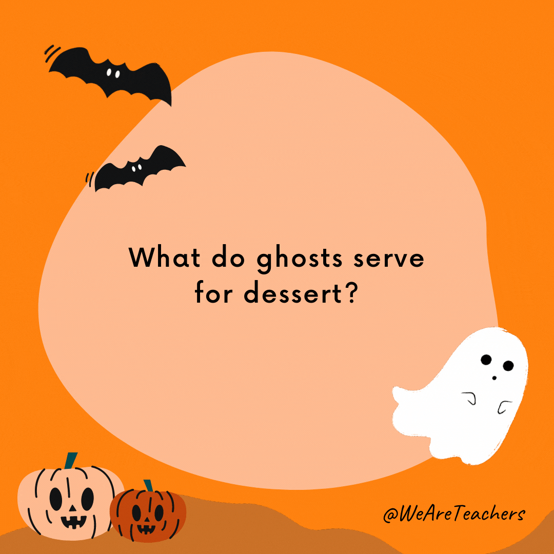 What do ghosts serve for dessert?