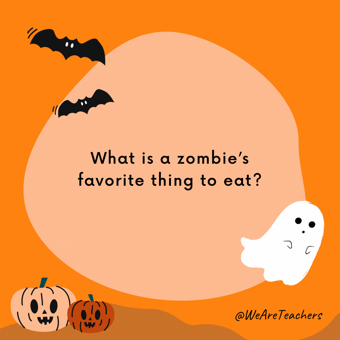 What is a zombie's favorite thing to eat?