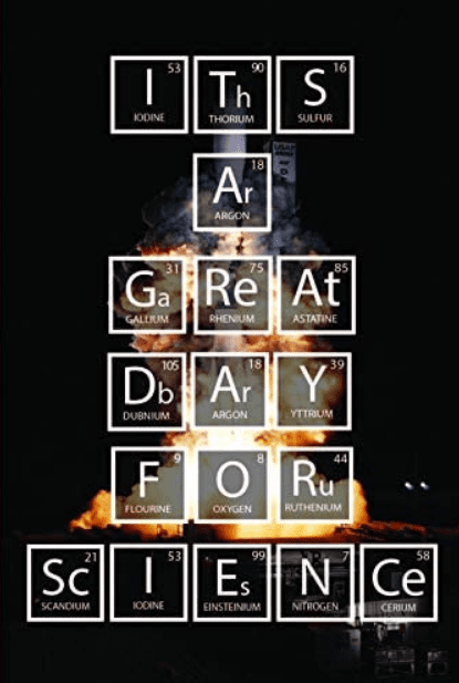 Elements and their symbols from the periodic table arranged to spell out the phrase "It's a Great Day For Science" with an image a rocket launch in the background.