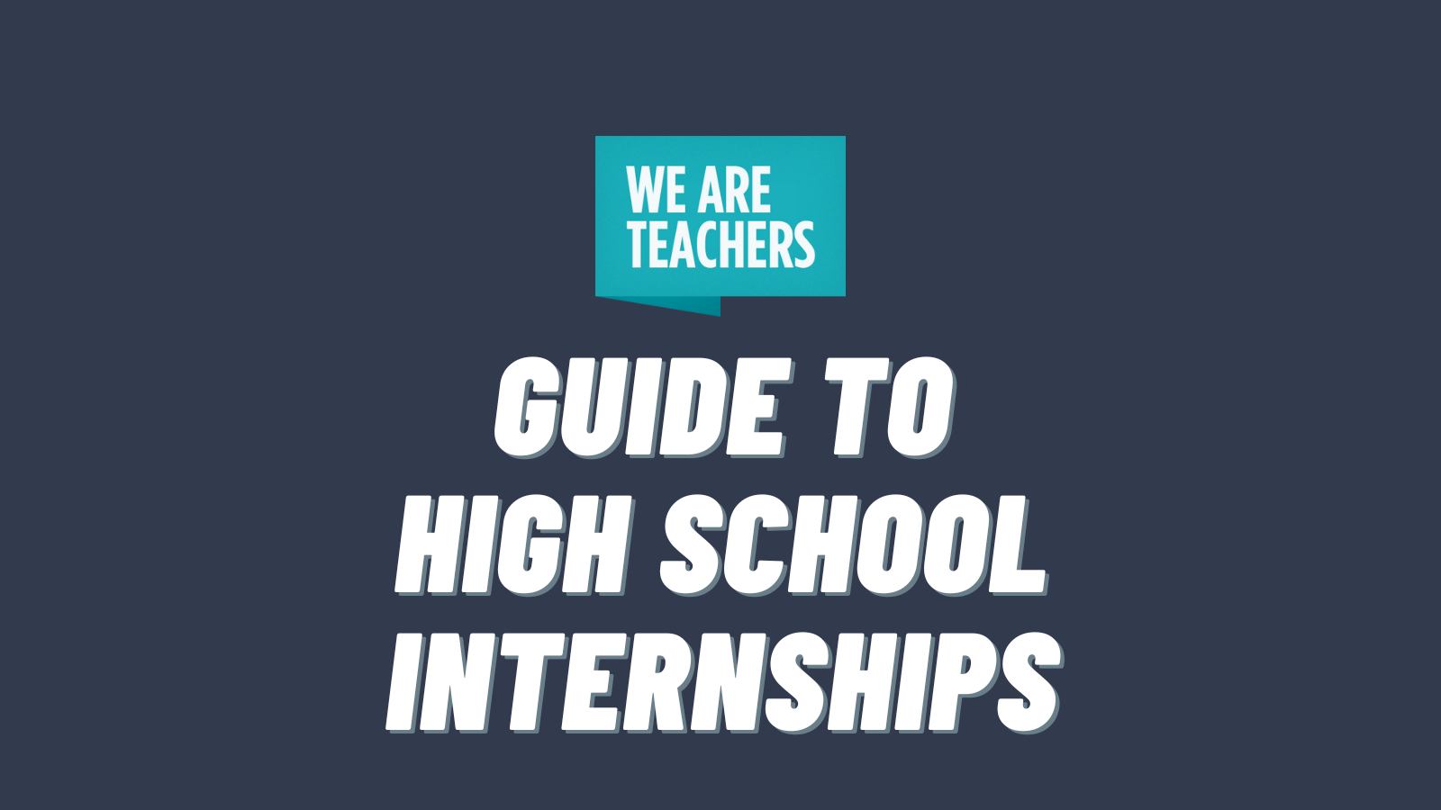 Guide to High School Internships text on dark background with WeAreTeachers logo