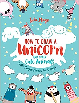 Book cover for How to Draw a Unicorn and Other Cute Animals as an example of drawing books fo rkids