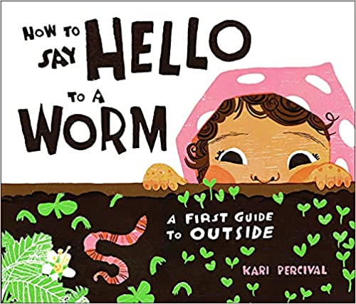 Book cover for How to Say Hello to a Worm as an example of picture books about nature