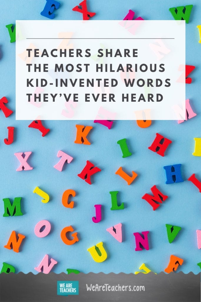 Teachers Share the Most Hilarious Kid-Invented Words They've Ever Heard