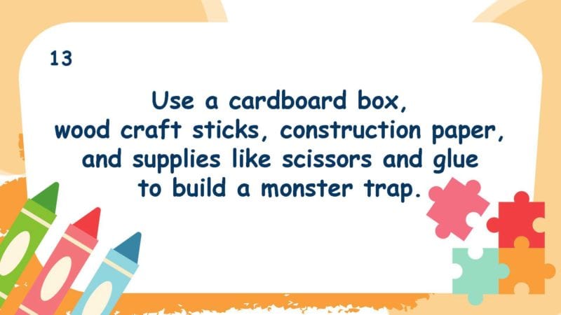 Use a cardboard box, wood craft sticks, construction paper, and supplies like scissors and glue to build a monster trap.