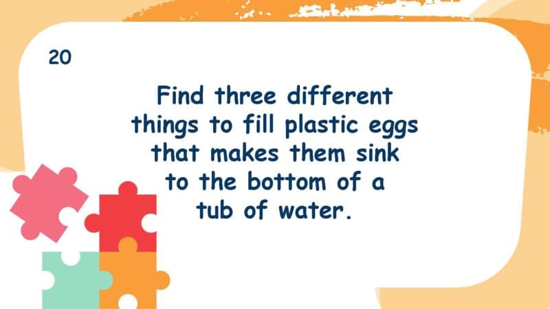 Find three different things to fill plastic eggs that makes them sink to the bottom of a tub of water.