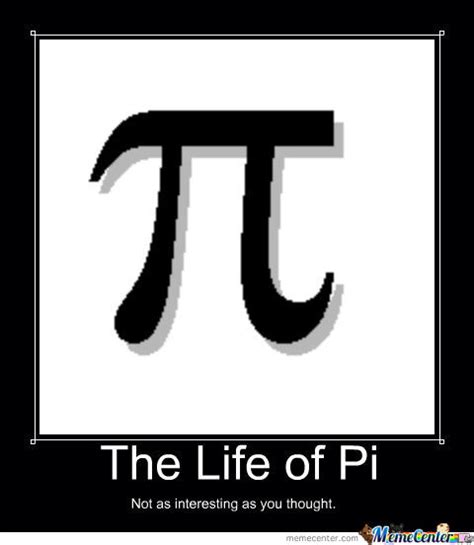 Words The Life of Pi. Not as interesting as you thought. And a picture of the symbol for Pi.- pi day memes