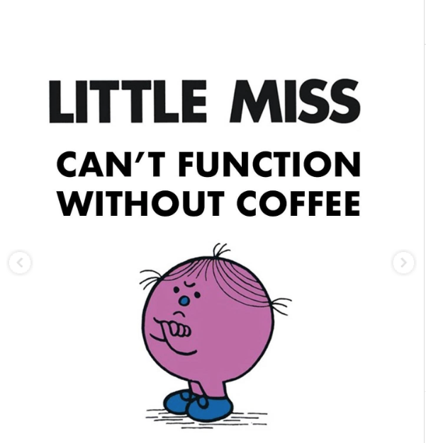 Little miss can't function without coffee meme