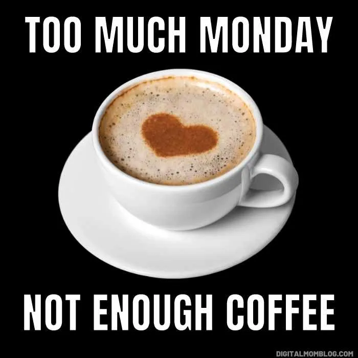 too much Monday, not enough coffee meme