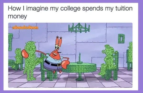 Mr. Krabs with people made of money and the words How I imagine my college spends my tuition money