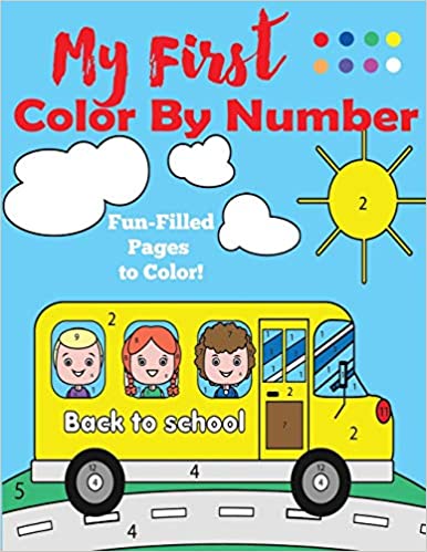 Book cover: My First Color by Number. The title is shown in red with the words fun-filled pages to color in white. A yellow school bus with three children in the windows is shown on a blue-sky background. There are white clouds and a sun in the background. 