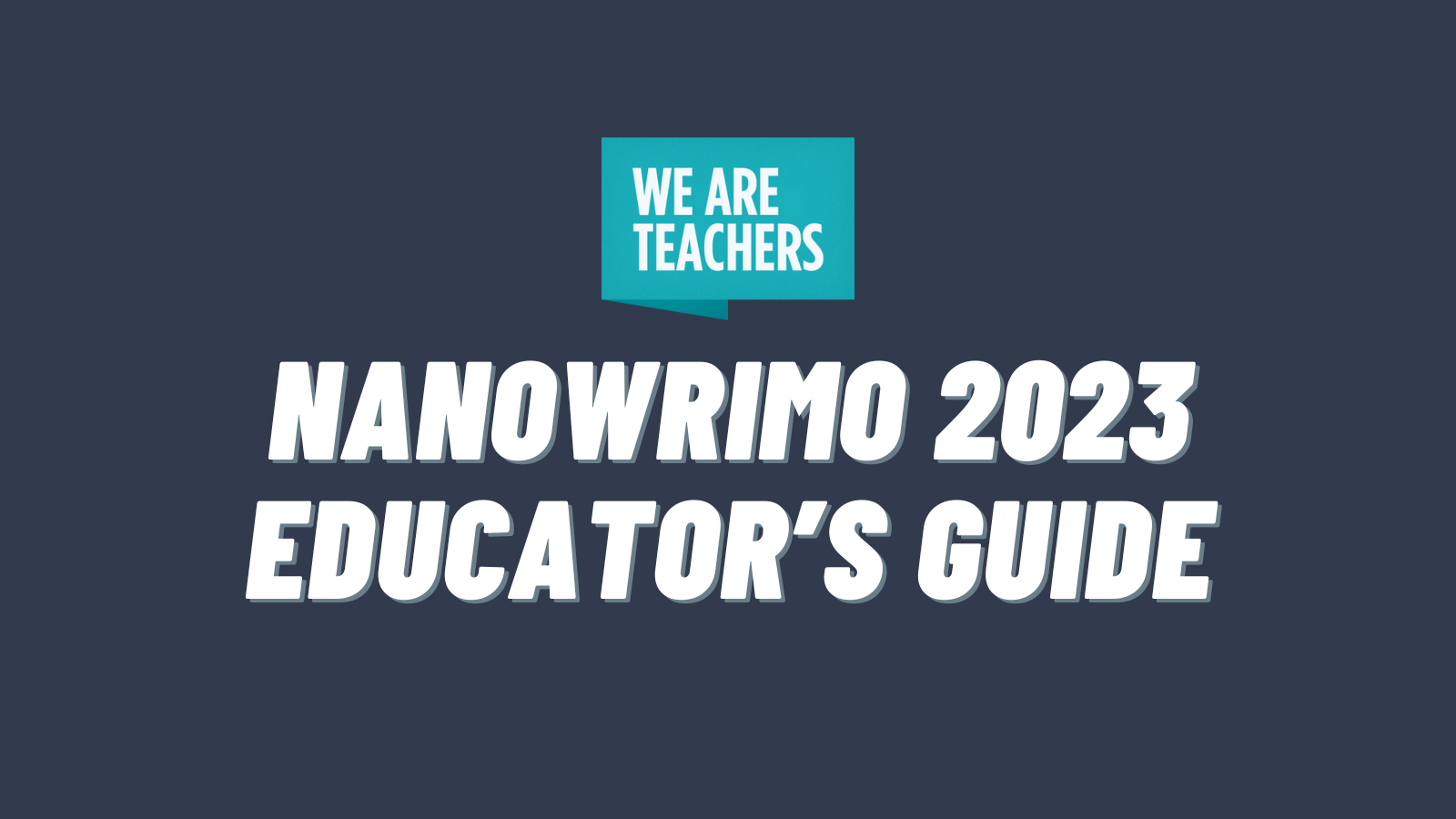 We Are Teachers NaNoWriMo 2023 Educator's Guide