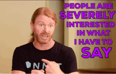 Redheaded man with text "People are severely interested in what I have to say"