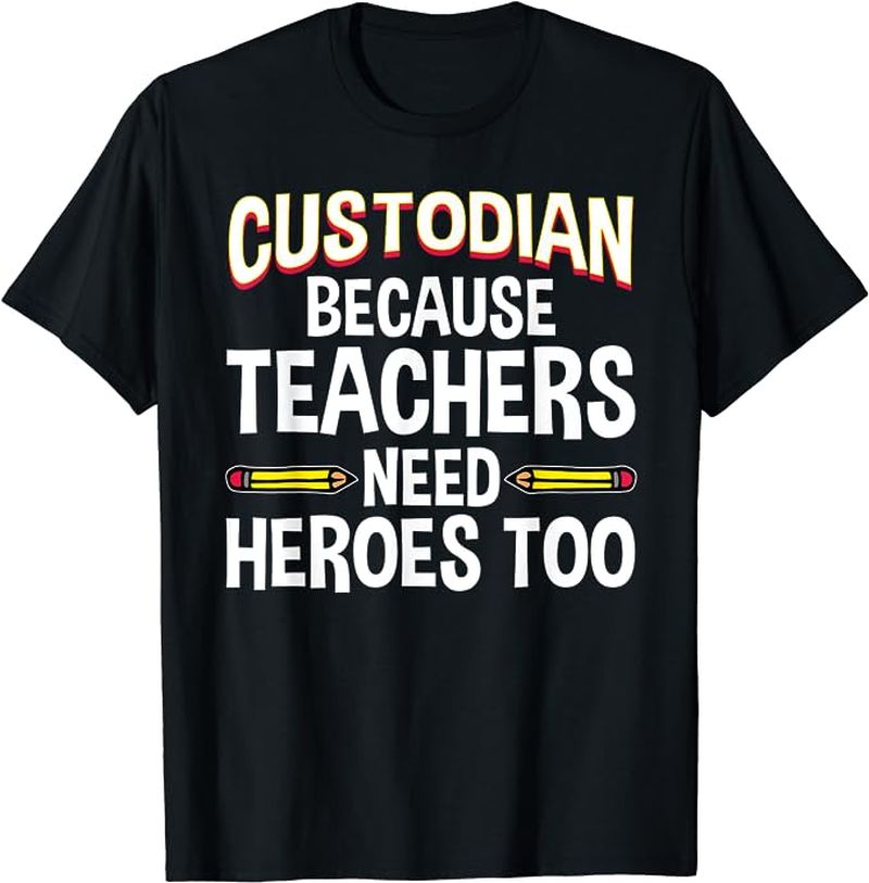 Black shirt reading "Custodian: Because teachers need heroes too"