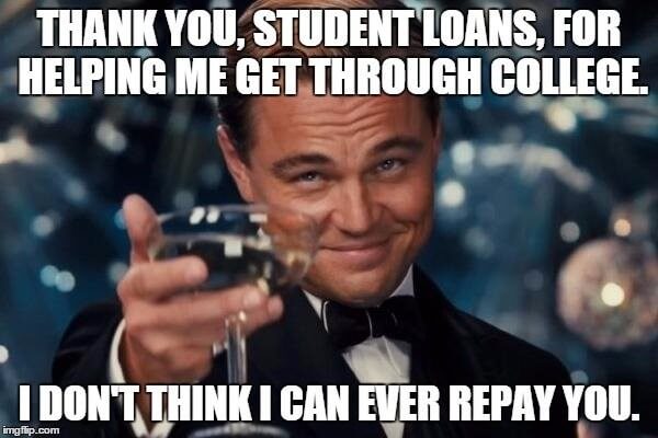 Leonardo Dicaprio and the words Thank you, student loans, for helping me get through college. I don't think I can ever repay you.- student loan memes