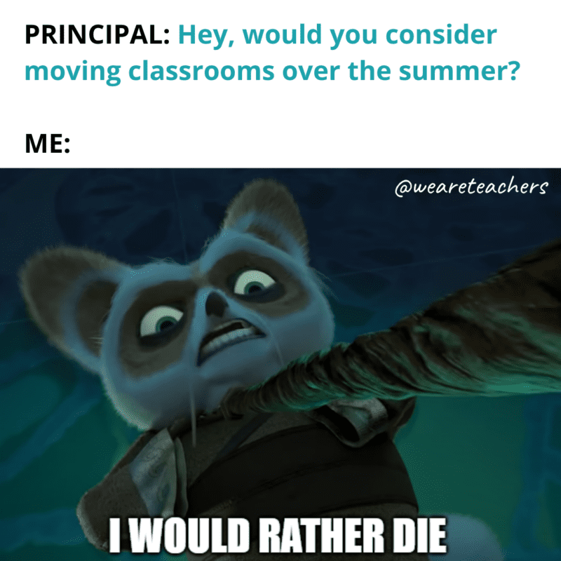 Would rather die than need to switch classrooms end-of-school-year memes