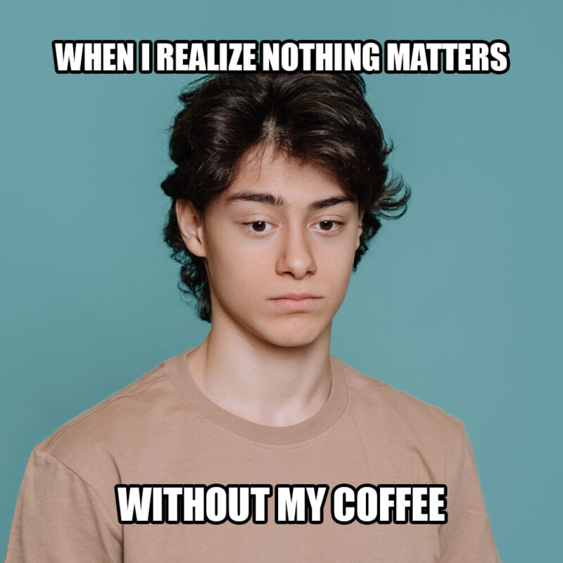 nothing matters without coffee meme