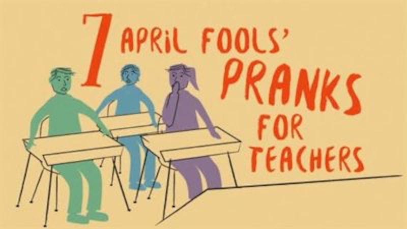 7 April Fools' Pranks for Teachers That Will Melt the Minds of Students