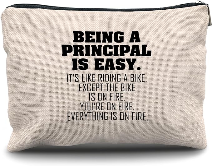 bag that reads being a principal is easy its like riding a bike except the bike is on fire you're on fire everything is on fire