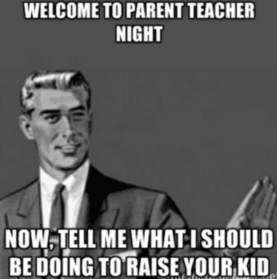Welcome to parent teacher night, now tell me what I should be doing to raise your kids