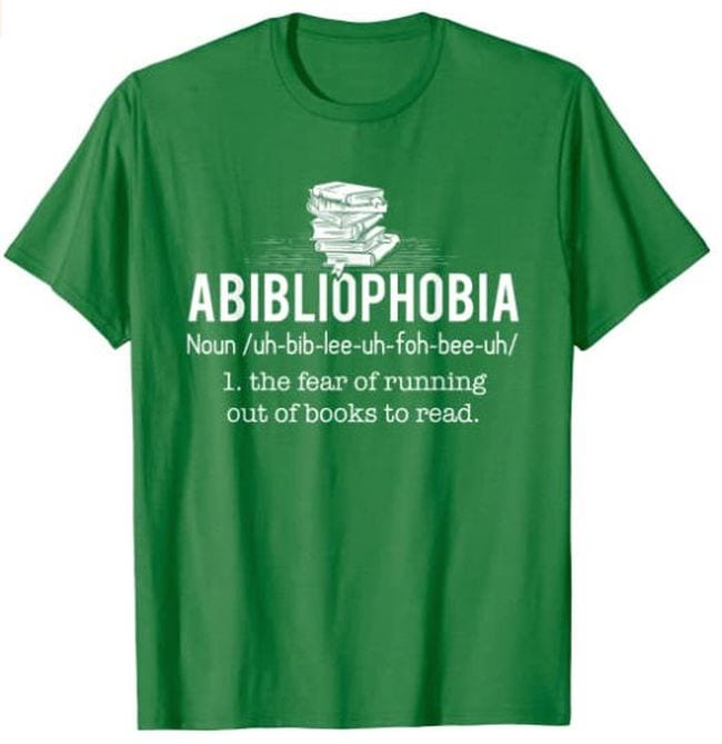 Green t-shirt saying Abibliophobia: The fear of running out of books to read