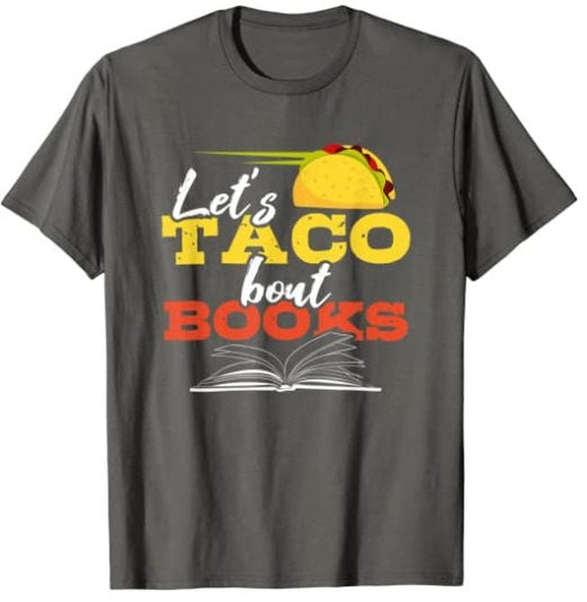 Gray t-shirt with a picture of a taco saying Let's Taco 'Bout Books
