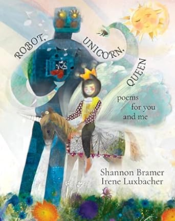 Book cover for Robot, Unicorn, Queen: Poems for You and Me as an example of poetry books for kids