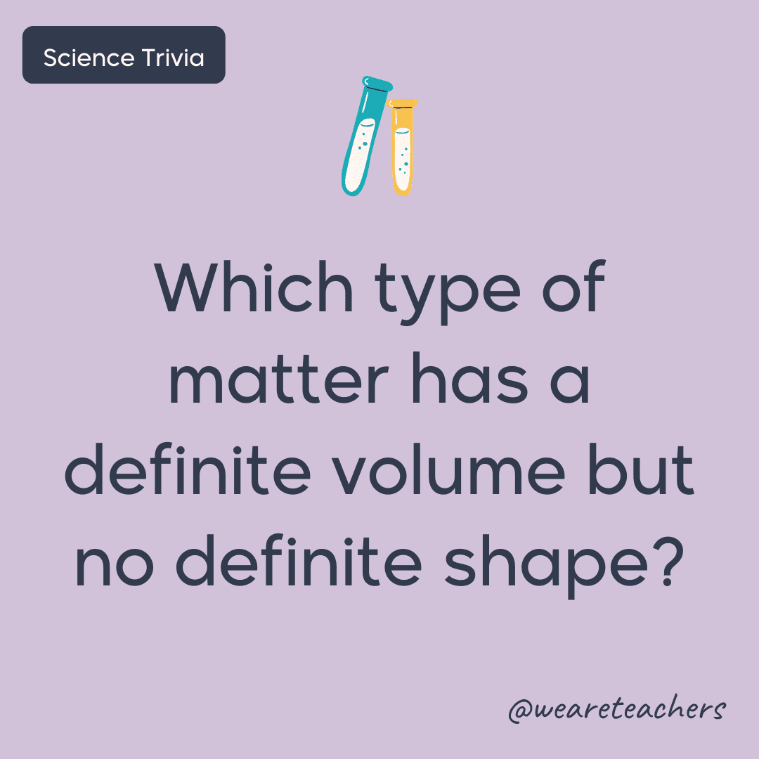 Which type of matter has a definite volume but no definite shape? - science trivia