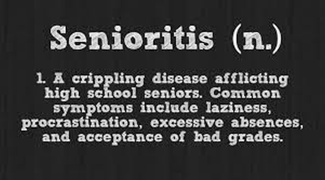 Senioritis: A crippling disease afflicting high school seniors. Common symptoms include laziness, procrastination, excessive absences, and acceptance of bad grades