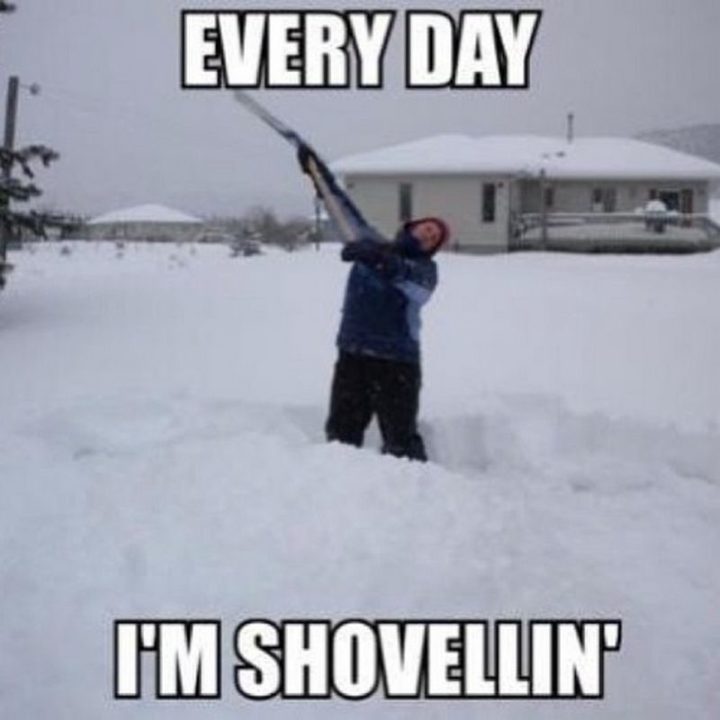 Everyday I'm shoveling - snow day memes