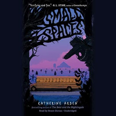 Book cover: 3. Small Spaces written by Katherine Arden, narrated by Renee Dorian